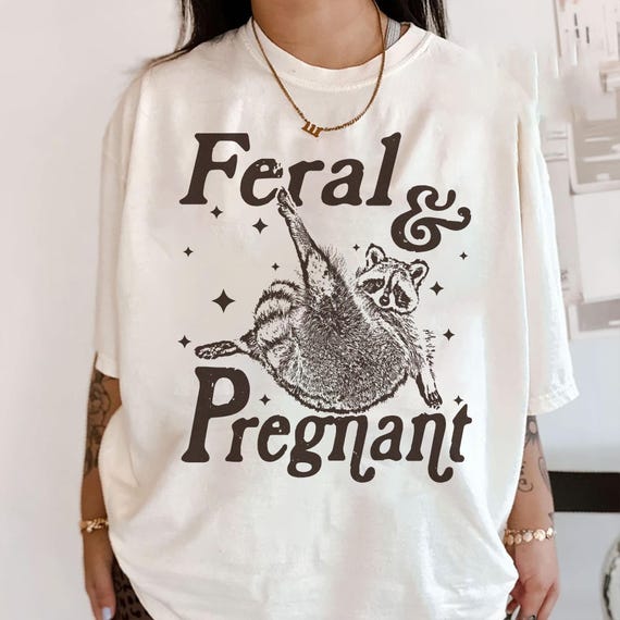 Feral And Pregnant Shirt, Feral Raccoon Shirt, Funny Maternity Pregnancy Humor Shirt, Feral Pregnancy, Baby Bump Shirt, Mom To Be Shirt