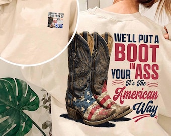 We'll Put A Boot In Your Ass It's The American Way T-shirt, Toby Keith Shirt, 4th Of July Shirt, Courtesy Of The Red, White & Blue Shirt
