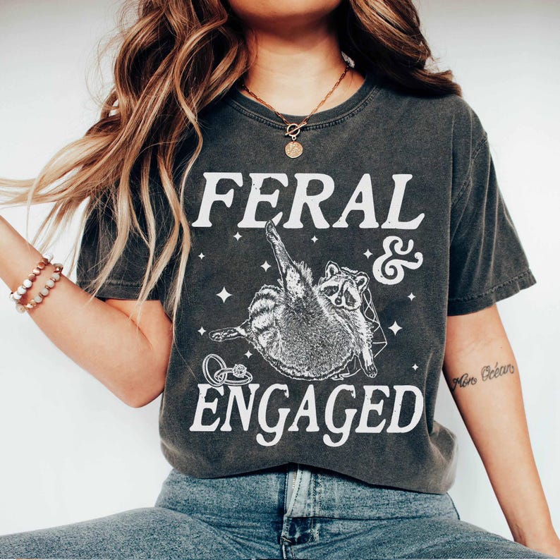 Feral And Engaged Shirt, Feral Raccoon Shirt, Bride To Be Gift, Funny Bride Shirt, Bridesmaid Shirt, Just Engaged Gift, Engaged Era Shirt