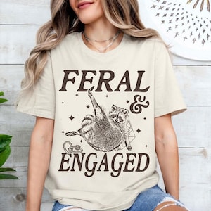 Feral And Engaged Shirt, Feral Raccoon Shirt, Bride To Be Gift, Funny Bride Shirt, Bridesmaid Shirt, Just Engaged Gift, Engaged Era Shirt