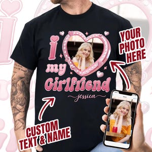 I Love My Girlfriend with Custom Text Photo, Custom Photo T Shirt, Custom Girlfriend Boyfriend Shirt, Gift for Men Women Couple