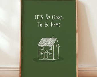 It’s So Good To Be Home Print: Trendy Wall Art, Housewarming Gift, Apartment Decor (MR107)