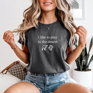 Adventure Shirt – I Like to Play in the Desert Tee, Nature Hiker Gift, Funny Boho T-Shirt, Cactus Sand Outdoor Traveler Outfit