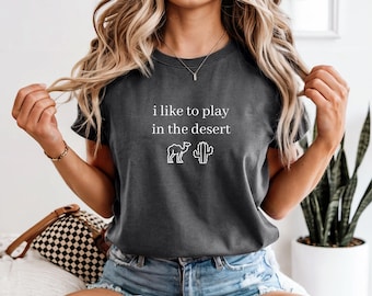 Adventure Shirt - I Like to Play in the Desert T-Shirt, Natur Wanderer Geschenk, lustiges Boho T-Shirt, Kaktus Sand Outdoor Traveller Outfit