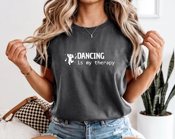Dancing Is My Therapy, Dance Lover Gift Tee, Funny Dance Shirt, Dancers shirt, Dance shirt, Dance teacher shirt, Mom dance, Dad dance