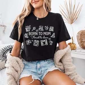 Born to mom, forced to clean – Funny Mom Life Shirt, Motherhood Cleaning Humor Tee, Stay at Home Mom Gift, Parenting Shirt for Tired Moms