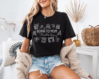 Born to mom, forced to clean – Funny Mom Life Shirt, Motherhood Cleaning Humor Tee, Stay at Home Mom Gift, Parenting Shirt for Tired Moms
