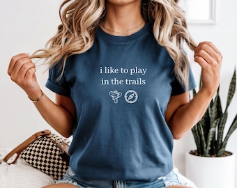 Hiking Shirt – I Like to Play in the Trails Tee, Adventure Lover Gift, Outdoor Explorer T-Shirt, Trail Running Nature Hiking Outfit,