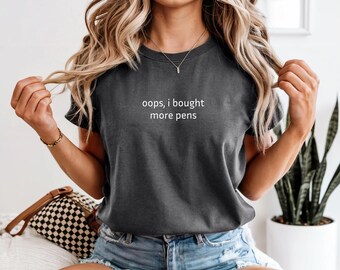 Oops I Bought More Pens Shirt – Funny Stationery Addict Gift Tee, Pen Collector Writing Supplies Lover Top for Journal & Office Fans