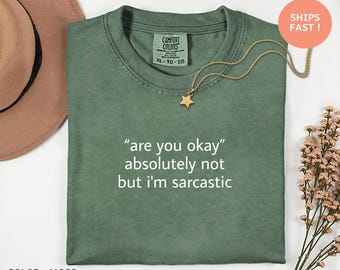 Ben je oké, absoluut niet, maar ik ben sarcastisch - T-shirt sarcasmehumor, T-shirt met grappige houdingcitaat, herkenbare alledaagse kleding