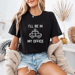 Police Officer Shirt – I’ll Be in My Office Funny Police Car Tee for Law Enforcement Gift, Patrol, Cop, Law Officer Humor T-Shirt