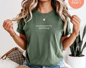 Proud Parent of a Spoiled Pup Shirt – Cute Dog Mom Dad Tee, Puppy Parent Gift, Funny Pet Owner Top, Dog mom funny T-Shirt