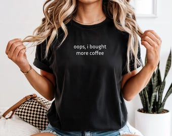 Oups, j'ai acheté plus de chemise à café - T-shirt addict au café drôle, chemise cadeau amateur de caféine pour expresso, latte et café du matin, amateur de café