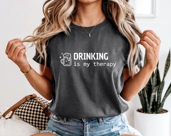 Drinking Is My Therapy, Funny Drinking Shirt, Beverage Lover Gift Tee, Casual Therapy Apparel for Party Fans, Drinking shirt, Alcohol shirt