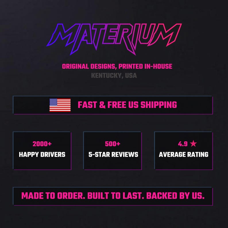 May include: A dark background graphic featuring the text MATERIUM in a purple and pink gradient. Below it reads ORIGINAL DESIGNS, PRINTED IN-HOUSE, KENTUCKY, USA. It includes stats: 2000+ HAPPY DRIVERS, 500+ 5-STAR REVIEWS, and a 4.9 AVERAGE RATING.