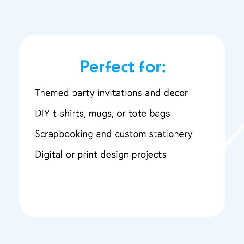 Peut inclure: Texte sur fond blanc qui indique "Parfait pour :" suivi d'une liste d'utilisations pour les designs num&eacute;riques : invitations et d&eacute;corations de f&ecirc;te sur le th&egrave;me, t-shirts, mugs ou sacs fourre-tout DIY, scrapbooking et papeterie personnalis&eacute;e, et projets de design num&eacute;rique ou imprim&eacute;.