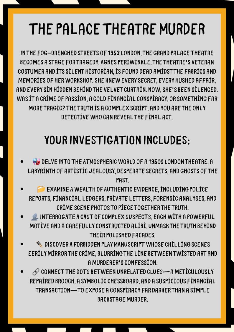 Puede incluir: Un p&oacute;ster con el t&iacute;tulo "The Palace Theatre Murder" sobre un fondo negro y amarillo. El texto describe un misterio teatral londinense de los a&ntilde;os 1950, invitando al lector a investigar pistas, incluyendo informes policiales y un manuscrito teatral prohibido.