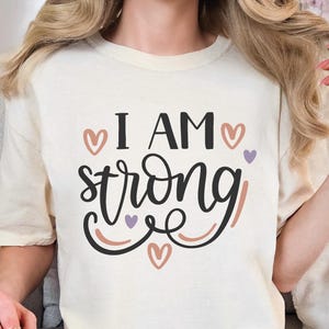 I Am Strong Shirt, Inspirational Woman Shirt, Strong Girl Shirt, Self Love Shirt, Motivational Tee, Girls Power Shirt, Gift For Stronger