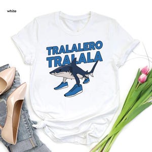 Tralalero Tralala T-shirt, Funny Shark Meme Shirt,Bootleg Rap Tee,Shark With Shoes Meme Shirt,Weird Absurd Funny Gift,Viral Social Media Tee