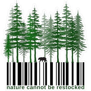May include: A black bear walks through a forest of green pine trees. A barcode is below the trees with the text "nature cannot be restocked".