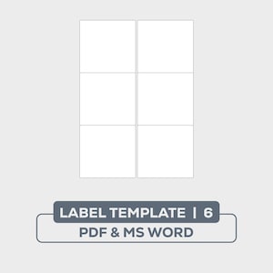 May include: A printable label template with six blank rectangular labels arranged in two columns of three labels each. The template is labeled "LABEL TEMPLATE | 6" and "PDF & MS WORD".