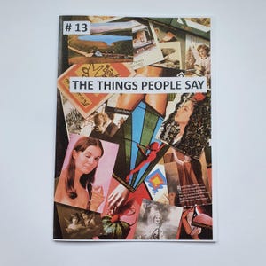 May include: A magazine cover with a collage of images and the title "THE THINGS PEOPLE SAY" in bold, white letters. The magazine is numbered #13.