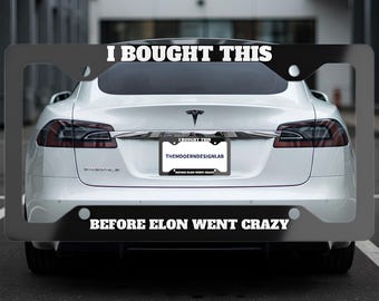 I Bought This Before Elon Went Crazy License Plate Frame, Funny Car Accessory, Novelty Auto Decor, Vehicle Gift, Metal Plate Cover