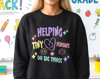 Helping Tiny Humans Sweatshirt | School Staff Gift | Teacher Aide Gift | Classroom Outfit | Tutor Gift I Teacher Life