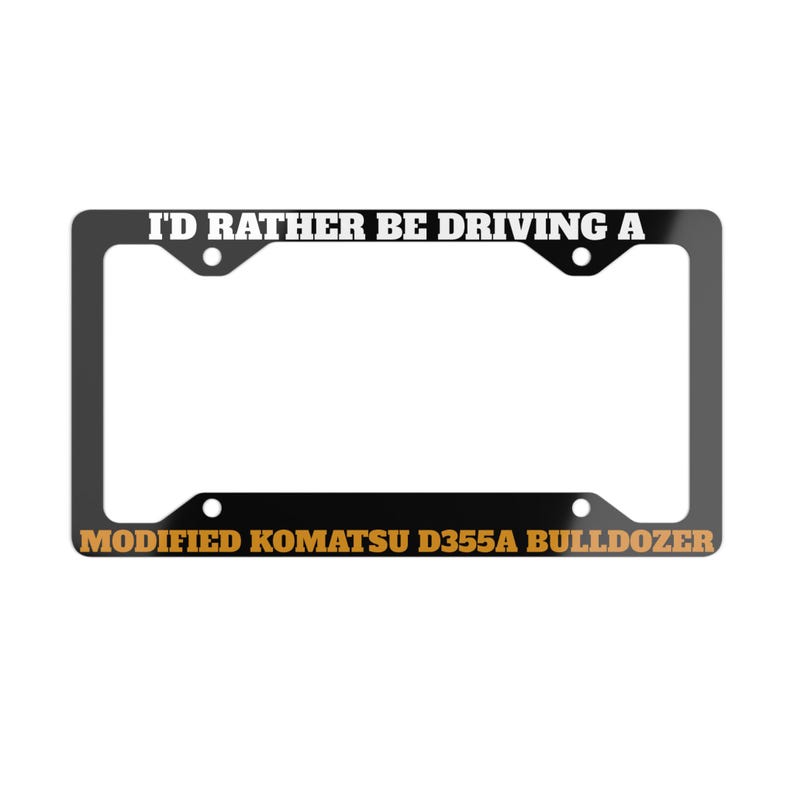 Modified Komatsu D355A Bulldozer License Plate Frame, I'd Rather Be Driving & Marv Heemeyer Killdozer Cover, Unique Gift image 1