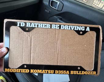 Modified Komatsu D355A Bulldozer License Plate Frame, I'd Rather Be Driving & Marv Heemeyer Killdozer Cover, Unique Gift