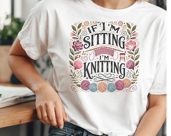 IfI'm Sitting I'm Knitting Gift Women's Tshirt  Knitter's Gift Tee Yarn Lovers, Birthday Christmas Gift