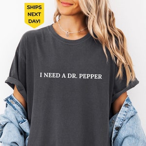 I Need A Dr. Pepper Shirt, Dr Pepper Comfort Colors Shirt, Soda Lover Gift, Dr Pepper Shirt, Dr. Pepper Tee