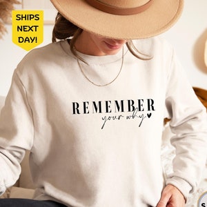 Remember Your Why Sweatshirt, Motivational Quotes, Inspirational Quote Shirt, Positive Sweatshirt, Motivation Women Shirt