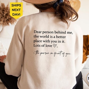 Dear Person Behind Me Sweatshirt, To The Person Behind Me Sweater, Inspiring Sweatshirt, Inspirational Saying Sweatshirt, Gift for Her