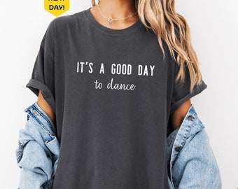 Comfort Colors® It's A Good Day To Dance Shirt, Dancing Shirt, Trendy Shirt, Dancer Apparel, Dance Day, Dance Teacher Shirt, Dance Gift