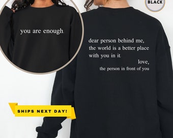 You Are Enough, Dear Person Behind Me Front and Back Hoodie,  Be Kind, Self Love, Motivation sweatshirt, Inspire shirt,Positivity sweatshirt