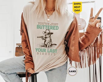 You've Just Buttered Your Last Biscuit Shirt, Trendy Animal Shirt, Yee'd Your Last Haw Shirt, Country Funny Sarcastic Shirt, Cat Cowboy