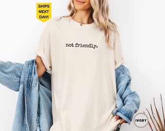 Not Friendly Shirt Comfort Colors®, Funny Friend, Sassy Shirt, Gift For Friend, Funny Trendy Shirt for Women, Sarcasm Shirt, Funny Humor Tee