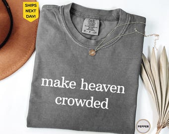 Make Heaven Crowded Shirt Comfort Colors®, Gift for Christian Mom, Inspirational Christian Shirt, Worship Shirt, Religious T-shirt