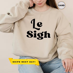 Le Sigh Sweatshirt, Le Sigh Hoodie, Le Sigh Shirt, Le Sigh Sweatshirt - Unisex, Retro Sweatshirt, Le Sigh gift, Paris Lover Sweatshirt