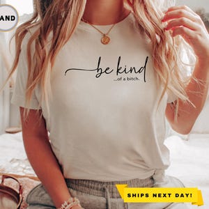 Be Kind of a Bitch Shirt, Funny Saying Shirt, Sarcastic Shirt, Humorous T Shirt, Sarcasm Quotes Tee, Shirt With Saying, Funny Shirt