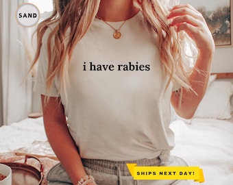 I Have Rabies Shirt, Unhinged Meme Shirt, Funny Humor Shirt, Sarcastic Womens T-shirt, Weird Dark Humor Shirt, Sarcasm Shirt