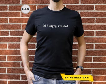 Hi Hungry I'm Dad T Shirt, Funny Dad Gifts, Gifts For Dad, Funny Dad Shirt for Father's Day, Gift For Dad, Fathers Day Shirt, Dad Gifts