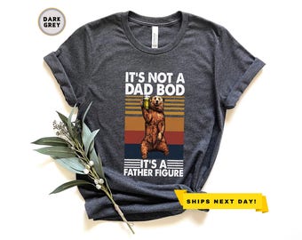 It's Not A Dad Bod It's A Father Figure Shirt, Dad Shirt, Father's Day Gift, Father's Day Shirt, Funny Father's Day Shirt