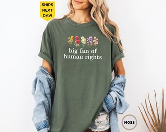 Big Fan of Human Rights Floral Shirt Comfort Colors®, Protest Gift, Radicalized by Basic Decency, No Human is Illegal, Social Justice Shirt