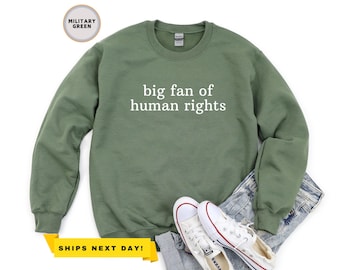 Big Fan Of Human Rights Sweatshirt, Activist Gift, Equality Sweatshirt, Political Protest Sweatshirt, Social Justice Sweater