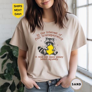 In The Interest of Full Transparency It Was Not Easy Peasy Lemon Squeezy Shirt, Funny Sarcastic Racoon T-Shirt, Dank Meme Shirt