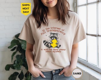 In The Interest of Full Transparency It Was Not Easy Peasy Lemon Squeezy Shirt, Funny Sarcastic Racoon T-Shirt, Dank Meme Shirt