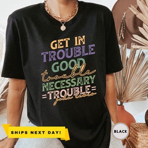 Get In Trouble Shirt, John Lewis Protest Shirt, Good Trouble Shirt, Civil Rights Icon Shirt,Necessary Trouble - John Lewis Retro Color Shirt