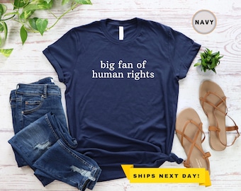 Big Fan Of Human Rights Shirt, Pro-Immigrant, Equality Pro-Democracy Shirt, Anti-Trump Apparel Tee, Social Justice Shirt